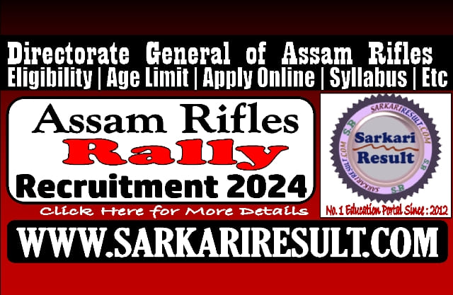 Sarkari Result Assam Rifles Rally 2024 Online Form 2023